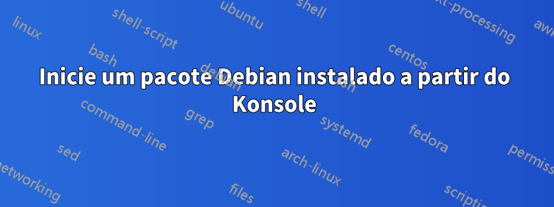 Inicie um pacote Debian instalado a partir do Konsole