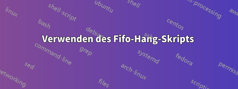 Verwenden des Fifo-Hang-Skripts