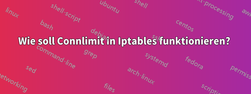 Wie soll Connlimit in Iptables funktionieren?