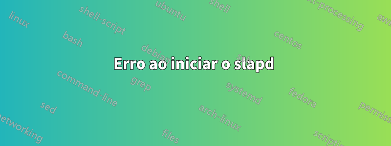 Erro ao iniciar o slapd