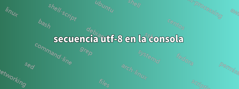 secuencia utf-8 en la consola