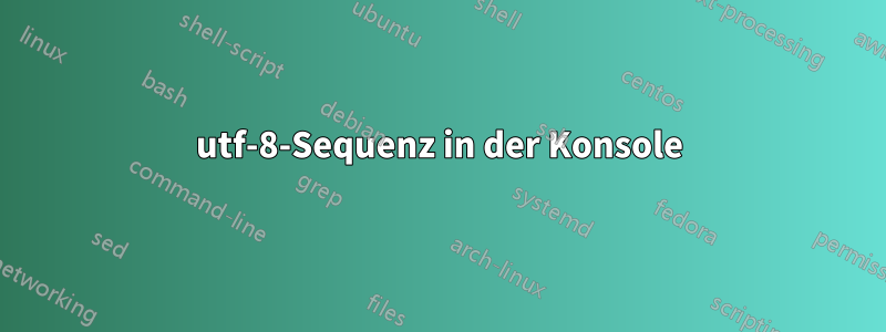 utf-8-Sequenz in der Konsole