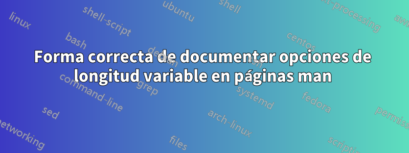 Forma correcta de documentar opciones de longitud variable en páginas man