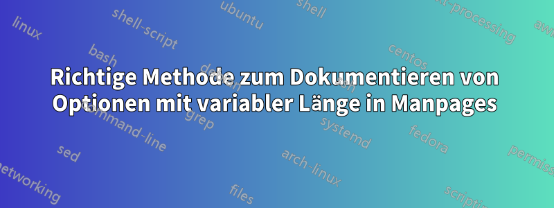 Richtige Methode zum Dokumentieren von Optionen mit variabler Länge in Manpages