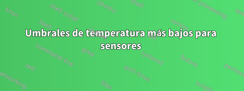 Umbrales de temperatura más bajos para sensores