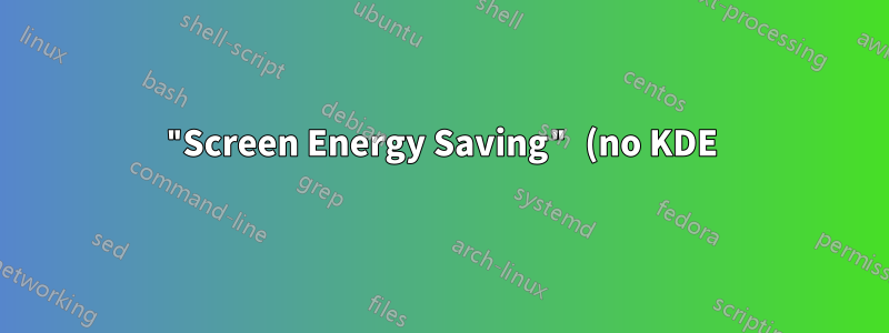 "Screen Energy Saving" (no KDE) - como acionar o comando ao entrar e sair desse modo?