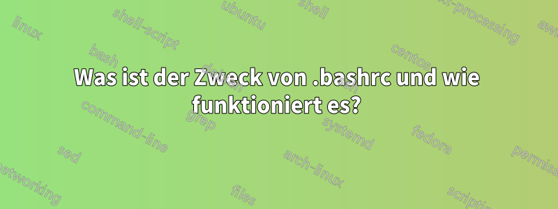 Was ist der Zweck von .bashrc und wie funktioniert es?