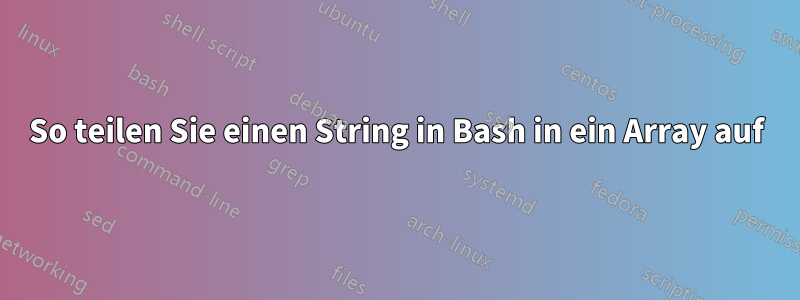 So teilen Sie einen String in Bash in ein Array auf