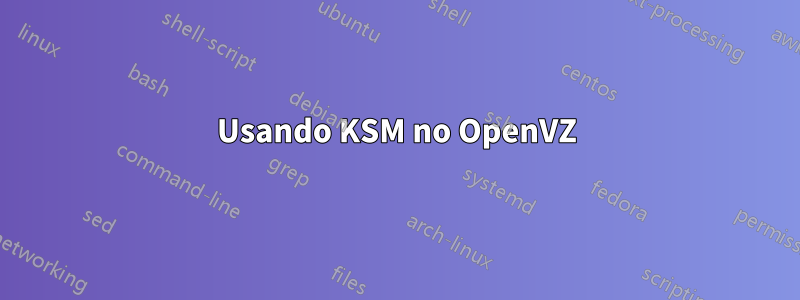 Usando KSM no OpenVZ