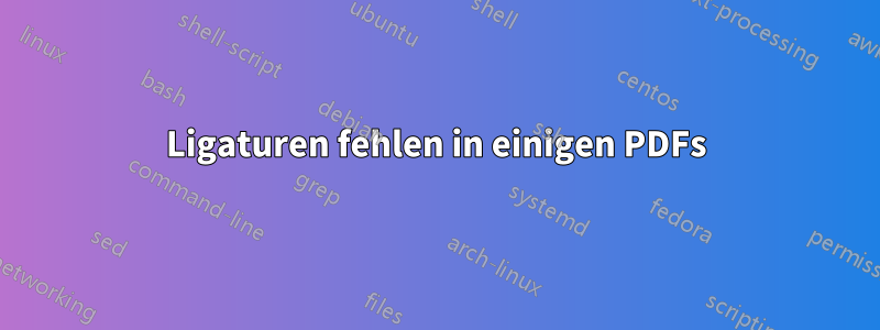 Ligaturen fehlen in einigen PDFs