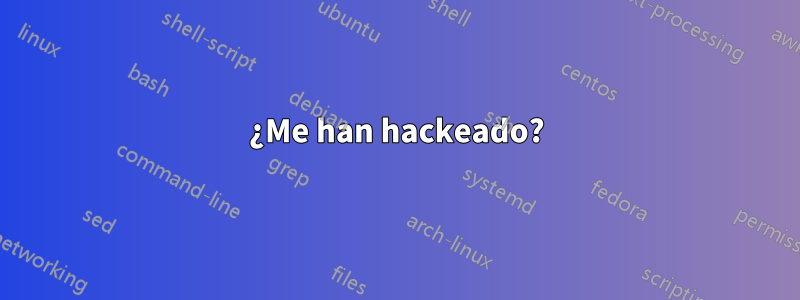 ¿Me han hackeado?