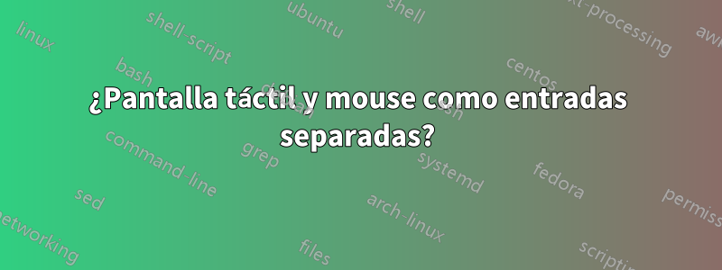 ¿Pantalla táctil y mouse como entradas separadas?