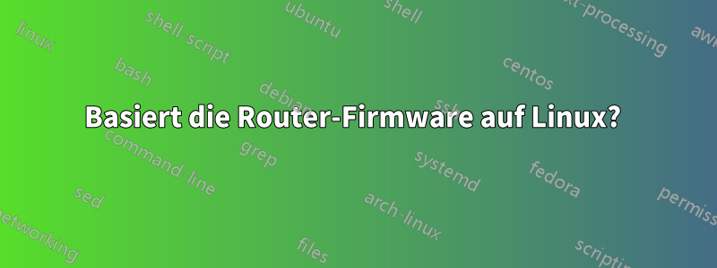 Basiert die Router-Firmware auf Linux? 