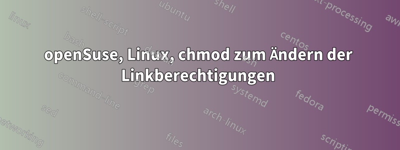 openSuse, Linux, chmod zum Ändern der Linkberechtigungen