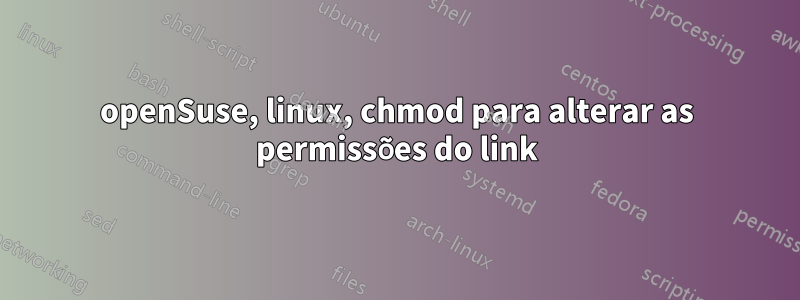 openSuse, linux, chmod para alterar as permissões do link