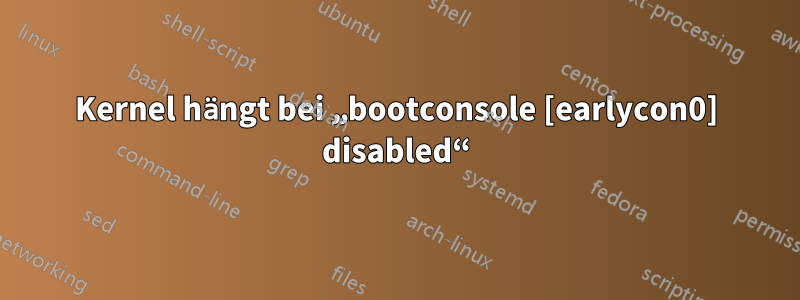 Kernel hängt bei „bootconsole [earlycon0] disabled“