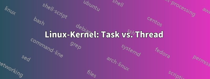 Linux-Kernel: Task vs. Thread