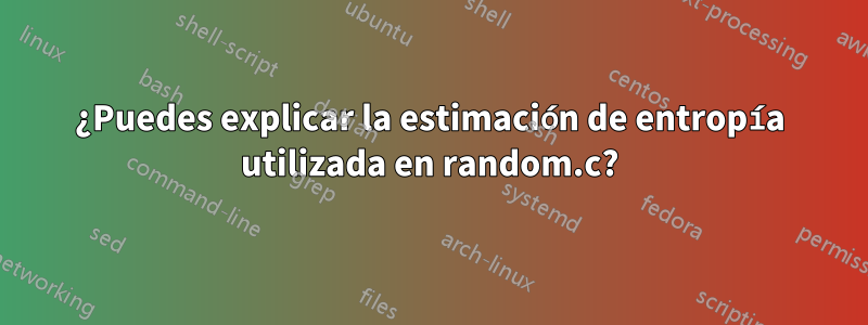 ¿Puedes explicar la estimación de entropía utilizada en random.c?