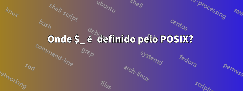 Onde $_ é definido pelo POSIX?