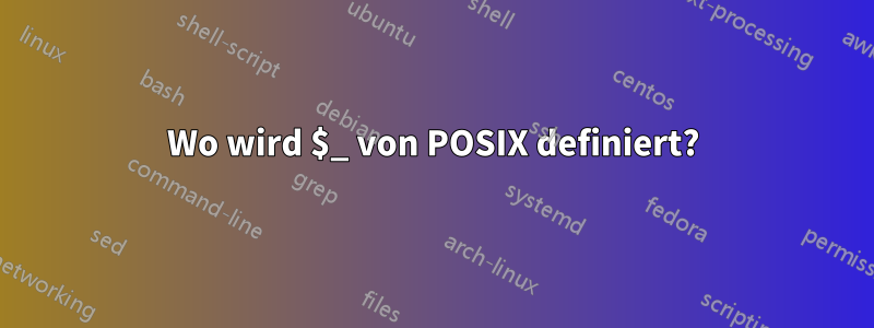 Wo wird $_ von POSIX definiert?