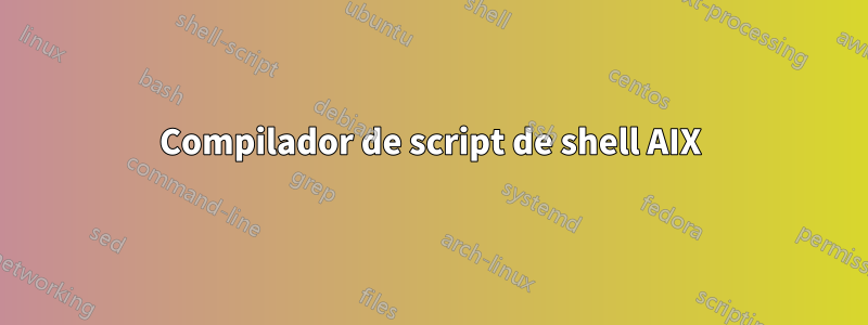 Compilador de script de shell AIX