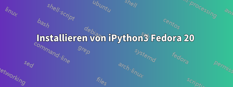 Installieren von iPython3 Fedora 20