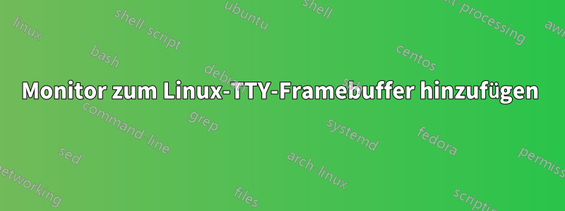 Monitor zum Linux-TTY-Framebuffer hinzufügen