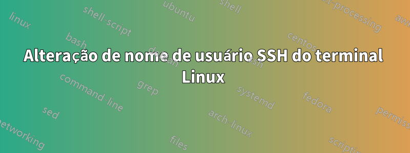 Alteração de nome de usuário SSH do terminal Linux