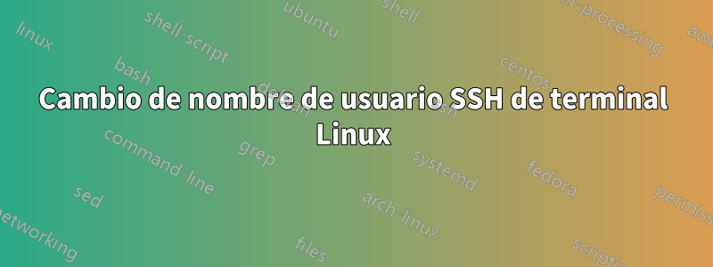 Cambio de nombre de usuario SSH de terminal Linux