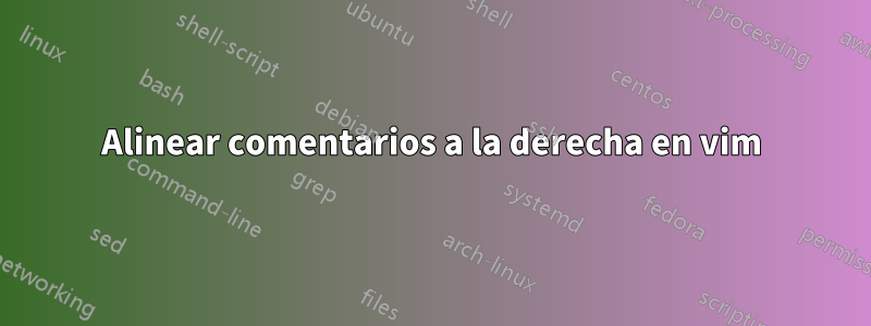 Alinear comentarios a la derecha en vim