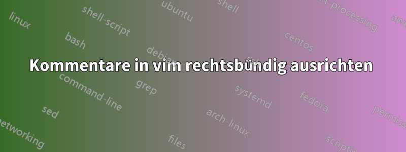 Kommentare in vim rechtsbündig ausrichten