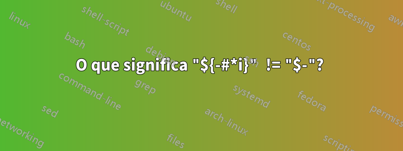 O que significa "${-#*i}" != "$-"?