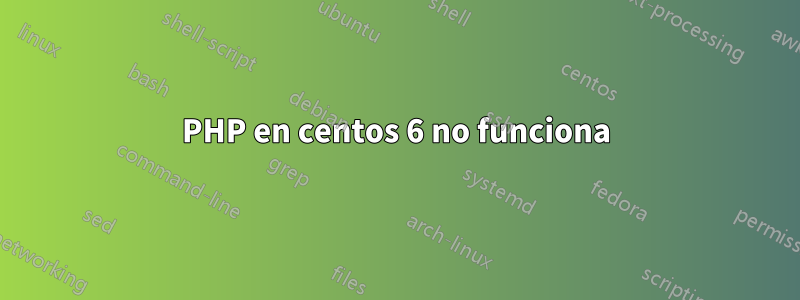 PHP en centos 6 no funciona