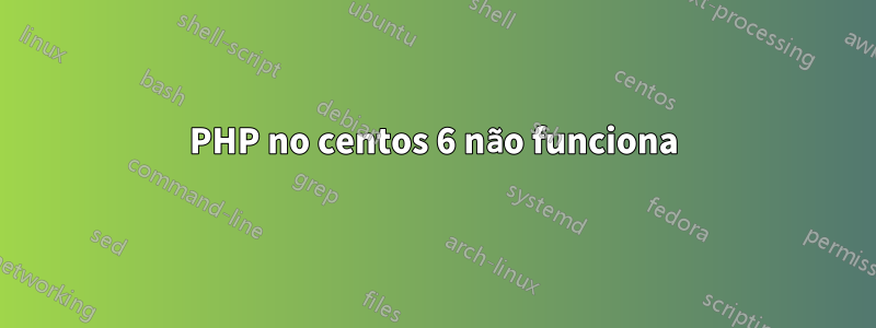 PHP no centos 6 não funciona