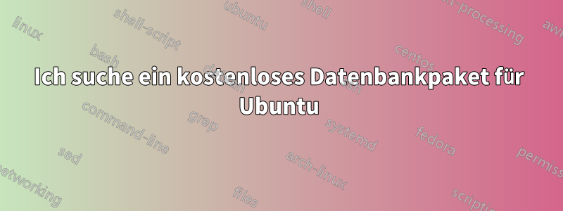 Ich suche ein kostenloses Datenbankpaket für Ubuntu