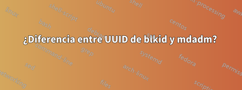 ¿Diferencia entre UUID de blkid y mdadm?