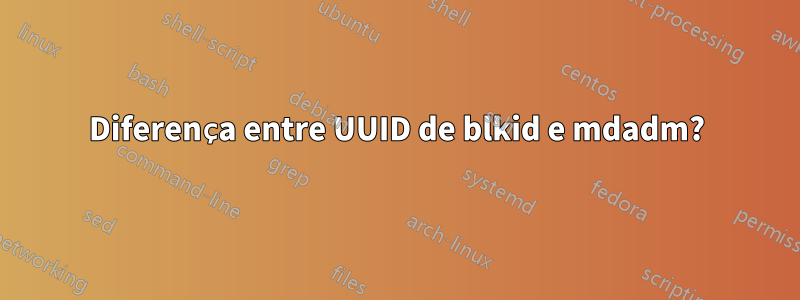 Diferença entre UUID de blkid e mdadm?