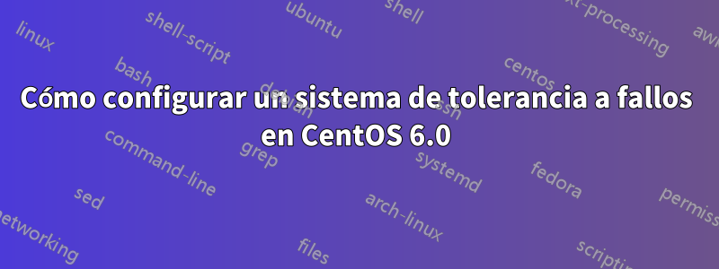 Cómo configurar un sistema de tolerancia a fallos en CentOS 6.0