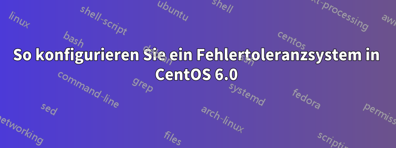 So konfigurieren Sie ein Fehlertoleranzsystem in CentOS 6.0