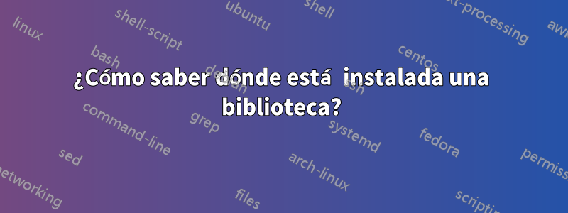 ¿Cómo saber dónde está instalada una biblioteca?