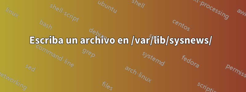 Escriba un archivo en /var/lib/sysnews/ 