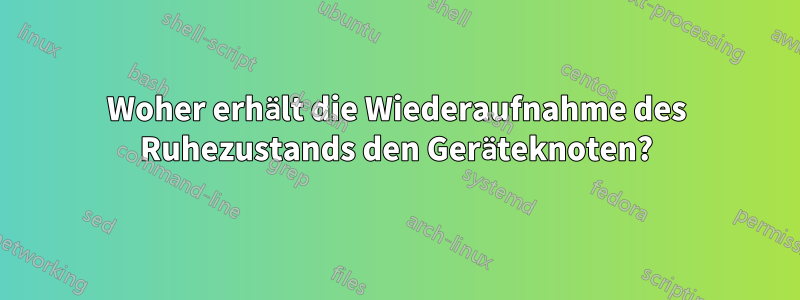 Woher erhält die Wiederaufnahme des Ruhezustands den Geräteknoten?