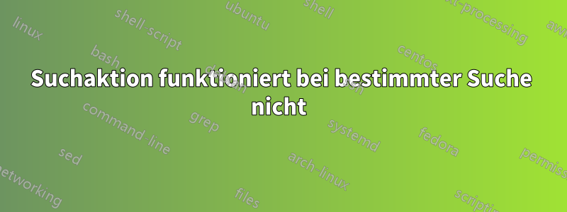 Suchaktion funktioniert bei bestimmter Suche nicht 