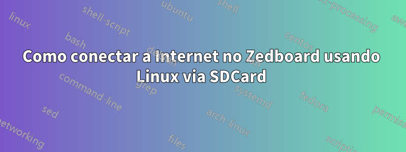 Como conectar a Internet no Zedboard usando Linux via SDCard