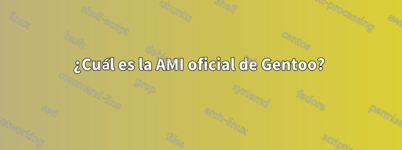 ¿Cuál es la AMI oficial de Gentoo?