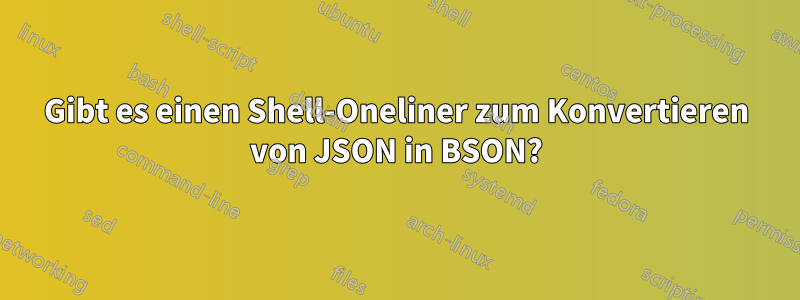 Gibt es einen Shell-Oneliner zum Konvertieren von JSON in BSON?