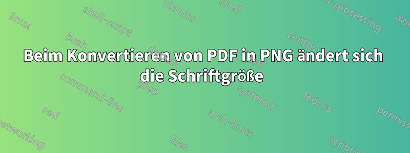 Beim Konvertieren von PDF in PNG ändert sich die Schriftgröße 