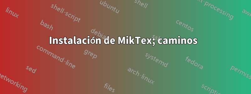 Instalación de MikTex; caminos 