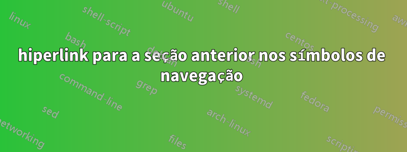 hiperlink para a seção anterior nos símbolos de navegação