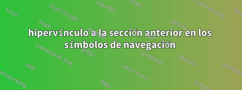 hipervínculo a la sección anterior en los símbolos de navegación